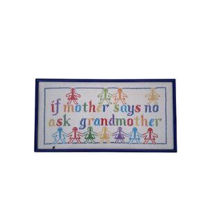If Mother Says No Ask Grandmother Completed Cross Stitch